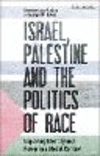 Israel, Palestine and the Politics of Race:Exploring Identity and Power in a Global Context