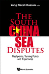 South China Sea Disputes, The: Flashpoints, Turning Points and Trajectories