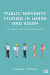 Public Servants Studied in Image and Essay:A Fanfare for the Common Bureaucrat