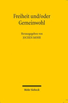 Freiheit Und/Oder Gemeinwohl: Kolloquium Zu Ehren Des 80. Geburtstags Von Klaus Adomeit