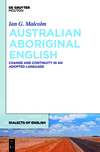 Australian Aboriginal English:Change and Continuity in an Adopted Language