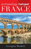 Archaeology Hotspot France:Unearthing the Past for Armchair Archaeologists