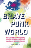 Brave Punk World:The International Rock Underground from Alerta Roja to Z-Off