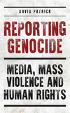 The Reporting Genocide:Media, Mass Violence and Human Rights