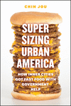 Supersizing Urban America:How Inner Cities Got Fast Food with Government Help