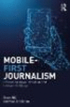 Mobile First Journalism:Producing News for Social and Interactive Media
