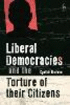 Liberal Democracies and the Torture of Their Citizens