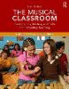 The Musical Classroom:Backgrounds, Models, and Skills for Elementary Teaching