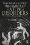 Psychoanalytic Treatment of Eating Disorders:When Words Fail and Bodies Speak