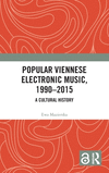 Popular Viennese Electronic Music, 1990-2015:A Cultural History