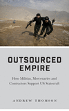 Outsourced Empire:How Militias, Mercenaries, and Contractors Support US Statecraft