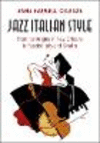 Jazz Italian Style:From Its Origins in New Orleans to Fascist Italy and Sinatra
