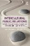 Intercultural Public Relations:Theories for Managing Relationships and Conflicts with Strategic Publics