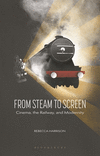 From Steam to Screen:Cinema, the Railways and Modernity