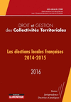 Droit et gestion des collectivits territoriales 2016:Les lections locales franaises 2014-2015 : 2016 - Textes, jurisprudence, doctrine et pratiques
