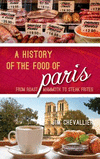 A History of the Food of Paris:From Roast Mammoth to Steak Frites