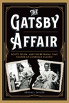 The Gatsby Affair:Scott, Zelda, and the Betrayal That Shaped an American Classic