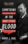 Something in the Blood:The Untold Story of Bram Stoker, the Man Who Wrote Dracula
