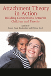 Attachment Theory in Action:Building Connections Between Children and Parents