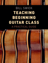Teaching Beginning Guitar Class:A Practical Guide