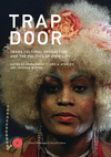 Trap Door:Trans Cultural Production and the Politics of Visibilty