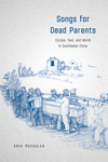 Songs for Dead Parents:Corpse, Text, and World in Southwest China