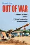 Out of War:Violence, Trauma, and the Political Imagination in Sierra Leone