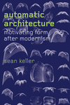 Automatic Architecture:Motivating Form after Modernism