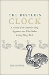 Restless Clock:A History of the Centuries-Long Argument over What Makes Living Things Tick