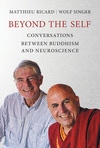 Beyond The Self:Conversations between Buddhism and Neuroscience