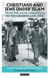 Christians and Jews Under Islam:From the Arab Conquests to the Lebanese Civil War