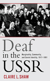 Deaf in the USSR:Marginality, Community, and Soviet Identity, 1917-1991