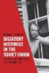Dissident Histories in the Soviet Union:From De-Stalinization to Perestroika