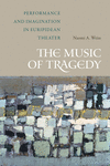 The Music of Tragedy:Performance and Imagination in Euripidean Theater