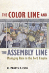 The Color Line and the Assembly Line:Managing Race in the Ford Empire