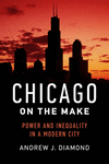 Chicago on the Make:Power and Inequality in a Modern City
