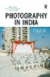 Photography in India:From Archives to Contemporary Practice