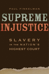Supreme Injustice:Slavery in the Nation's Highest Court