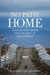 No Path Home:Humanitarian Camps and the Grief of Displacement
