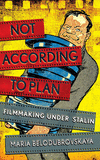 Not According to Plan:Filmmaking Under Stalin