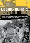 Losing Hearts and Minds:American-Iranian Relations and International Education During the Cold War