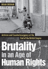 Brutality in an Age of Human Rights:Activism and Counterinsurgency at the End of the British Empire