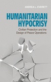 Humanitarian Hypocrisy:Civilian Protection and the Design of Peace Operations