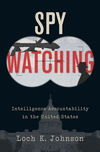 Spy Watching:Intelligence Accountability in the United States