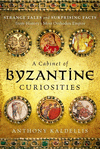 A Cabinet of Byzantine Curiosities:Strange Tales and Surprising Facts from History's Most Orthodox Empire
