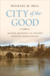 City of the Good:Nature, Religion, and the Ancient Search for What Is Right
