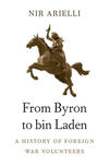 From Byron to bin Laden:A History of Foreign War Volunteers