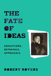 The Fate of Ideas:Seductions, Betrayals, Appraisals