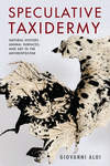 Speculative Taxidermy:Natural History, Animal Surfaces, and Art in the Anthropocene