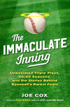 The Immaculate Inning:Unassisted Triple Plays, 40/40 Seasons, and the Stories Behind Baseball's Rarest Feats